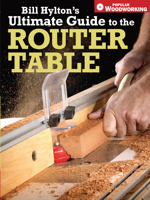 Title details for Bill Hylton's Ultimate Guide to the Router Table by Bill Hylton - Available